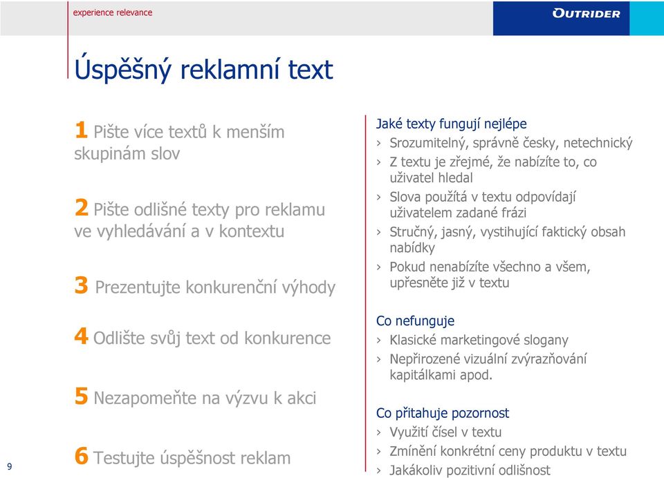 faktický obsah nabídky Pokud nenabízíte všechno a všem, upřesněte již v textu 9 4 Odlište svůj text od konkurence 5 Nezapomeňte na výzvu k akci 6 Testujte úspěšnost reklam Co nefunguje