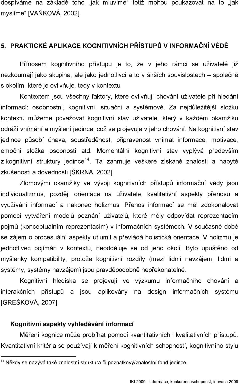 souvislostech společně s okolím, které je ovlivňuje, tedy v kontextu.