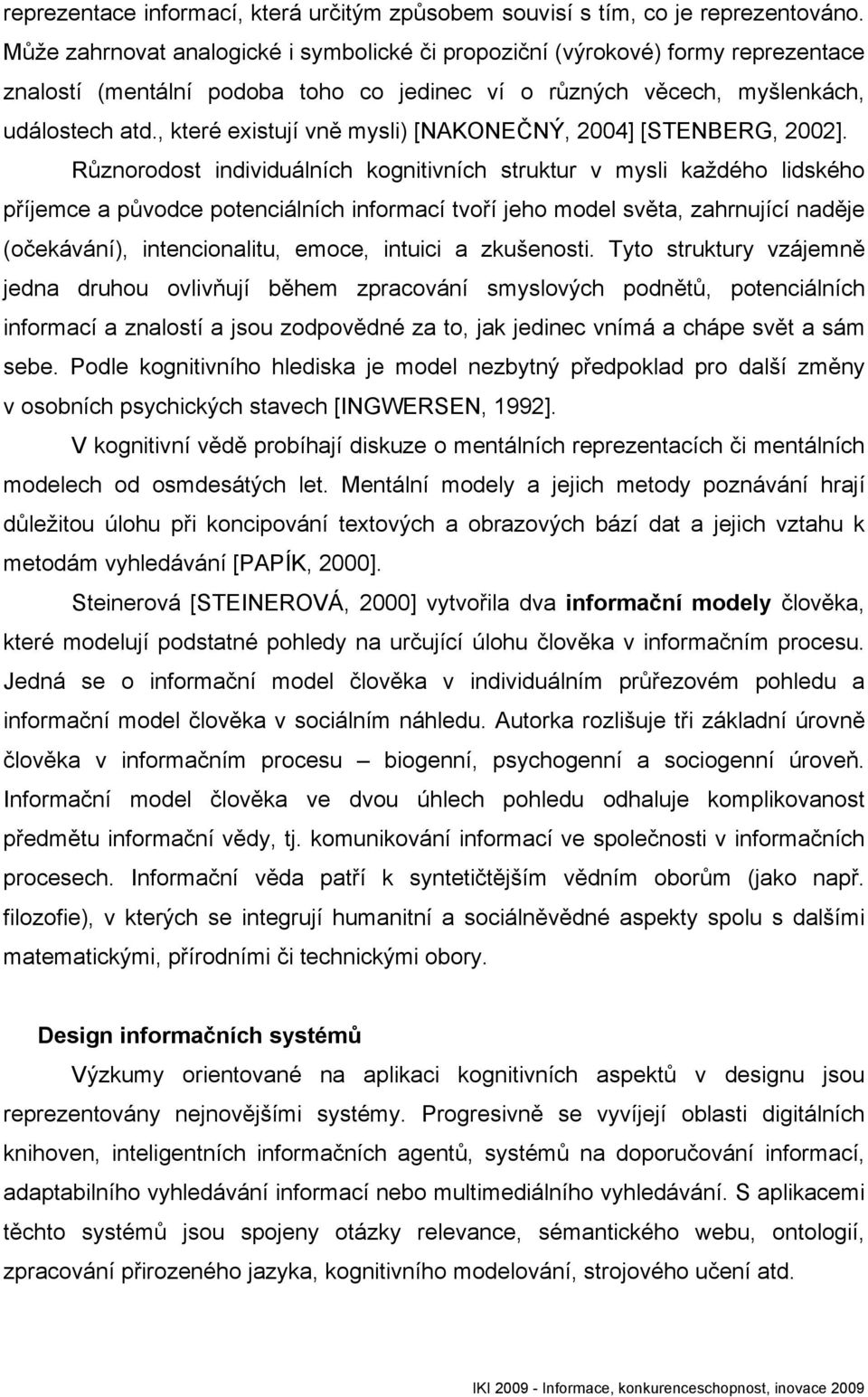 , které existují vně mysli) [NAKONEČNÝ, 2004] [STENBERG, 2002].
