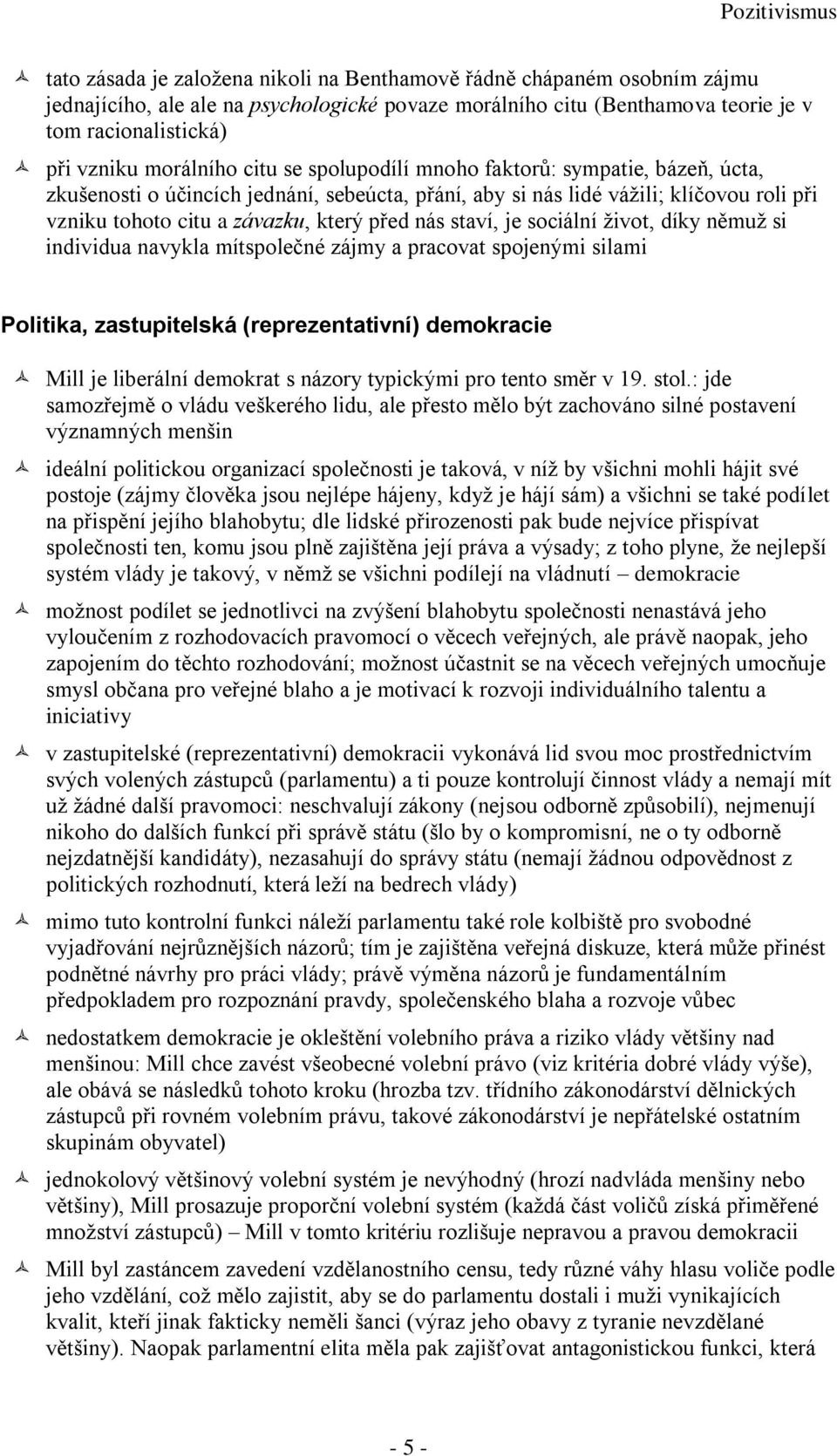 je sociální život, díky němuž si individua navykla mítspolečné zájmy a pracovat spojenými silami Politika, zastupitelská (reprezentativní) demokracie Mill je liberální demokrat s názory typickými pro