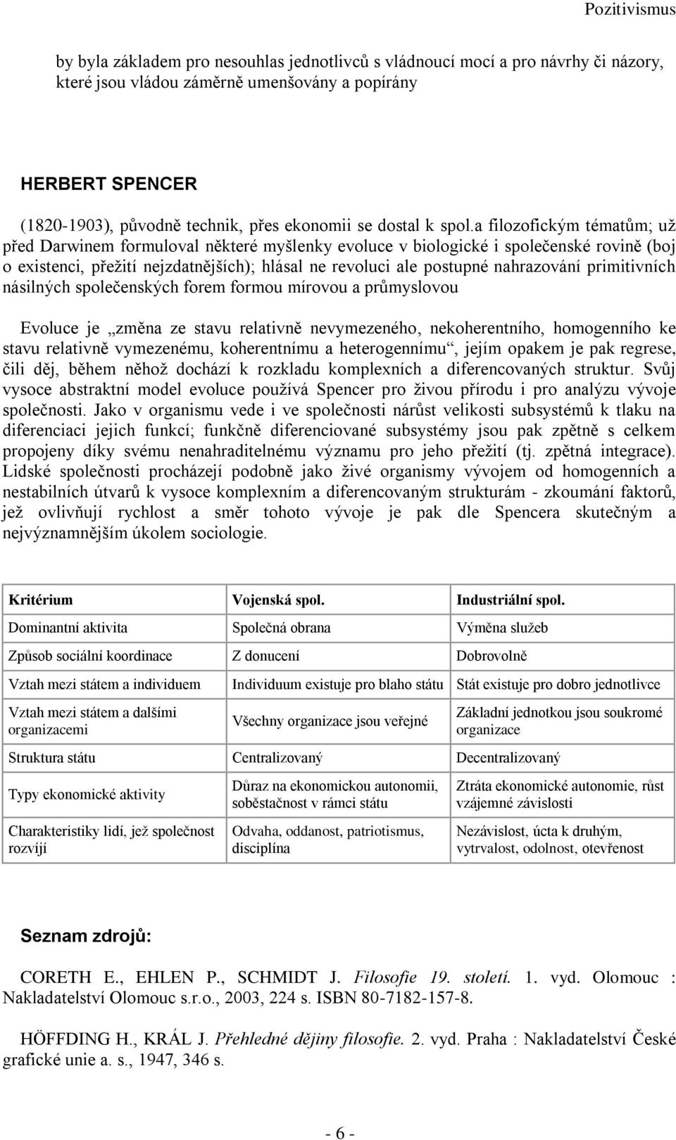 a filozofickým tématům; už před Darwinem formuloval některé myšlenky evoluce v biologické i společenské rovině (boj o existenci, přežití nejzdatnějších); hlásal ne revoluci ale postupné nahrazování