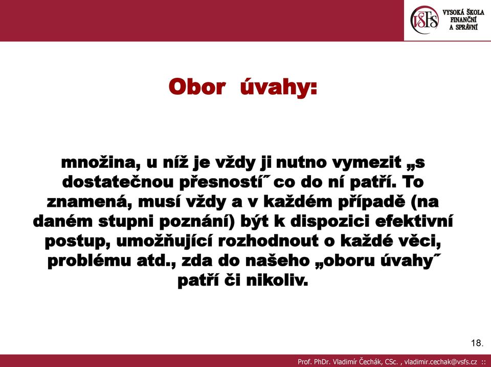 To znamená, musí vždy a v každém případě (na daném stupni poznání) být k dispozici