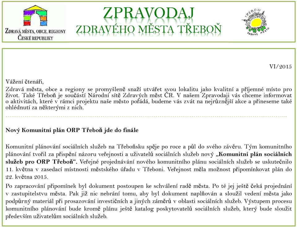 V našem Zpravodaji vás chceme informovat o aktivitách, které v rámci projektu naše město pořádá, budeme vás zvát na nejrůznější akce a přineseme také ohlédnutí za některými z nich.
