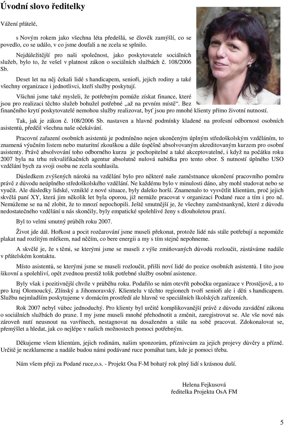 Deset let na něj čekali lidé s handicapem, senioři, jejich rodiny a také všechny organizace i jednotlivci, kteří služby poskytují.