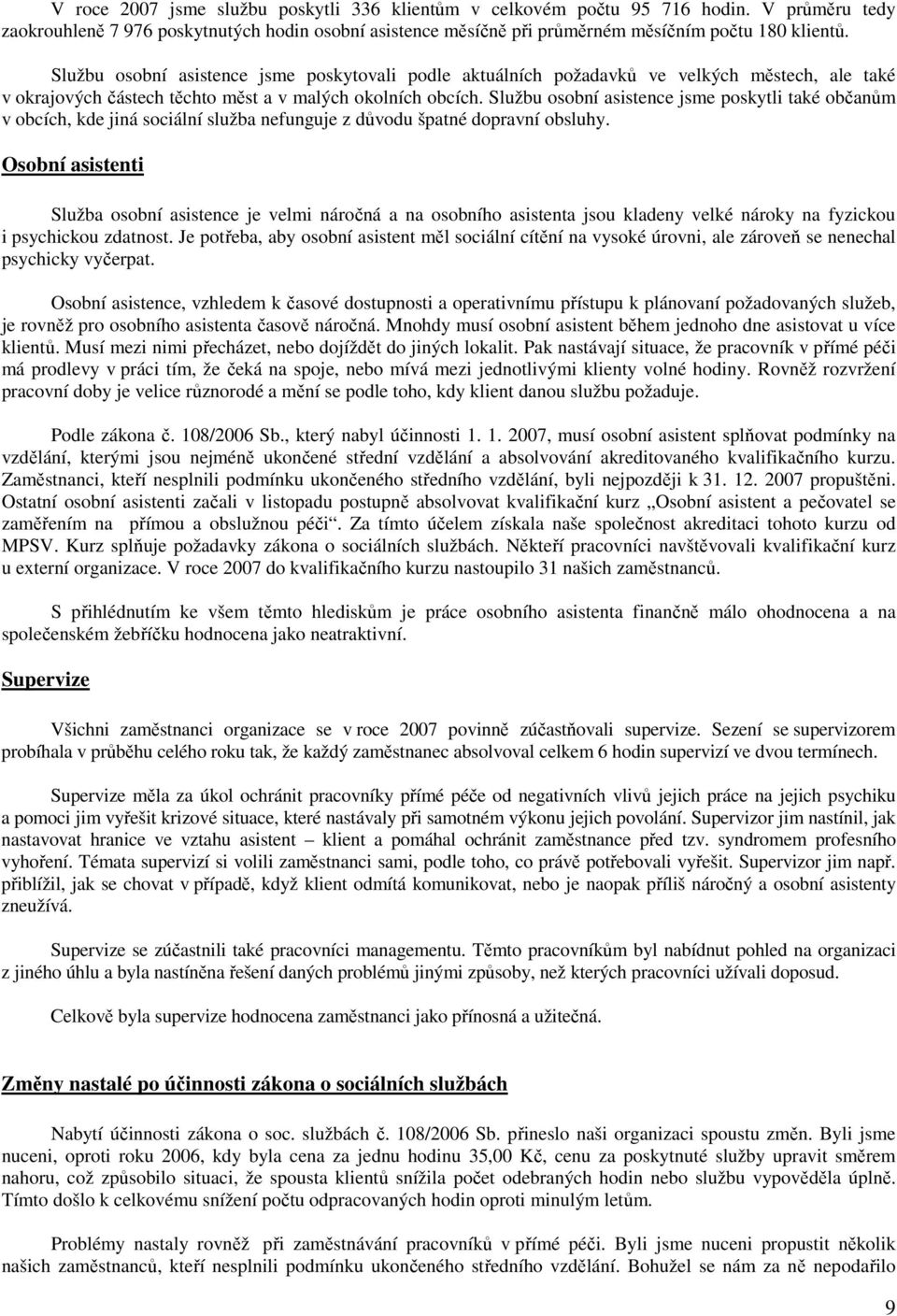 Službu osobní asistence jsme poskytli také občanům v obcích, kde jiná sociální služba nefunguje z důvodu špatné dopravní obsluhy.