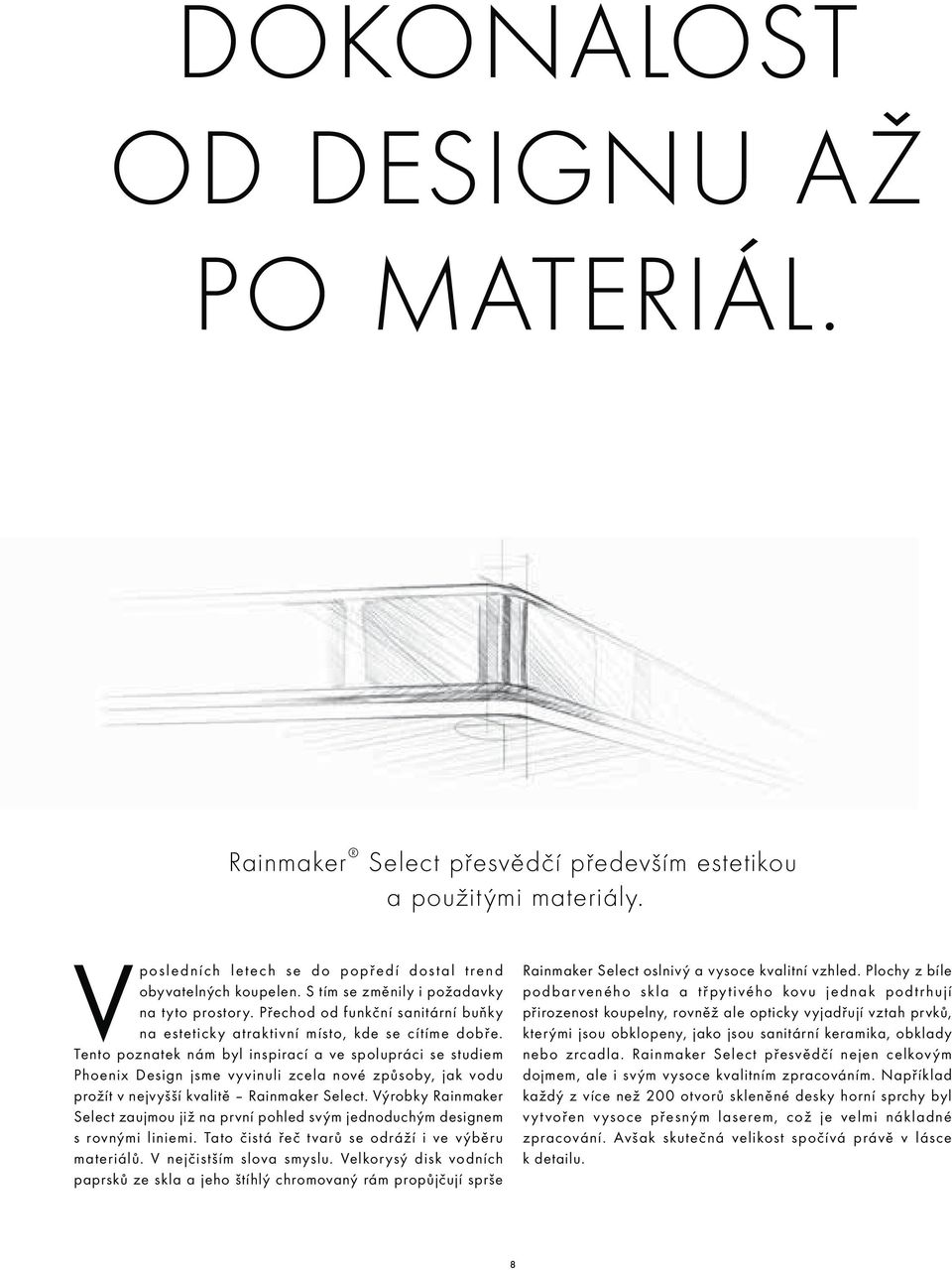 Tento poznatek nám byl inspirací a ve spolupráci se studiem Phoenix Design jsme vyvinuli zcela nové způsoby, jak vodu prožít v nejvyšší kvalitě Rainmaker Select.