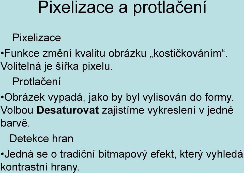 Protlačení Obrázek vypadá, jako by byl vylisován do formy.