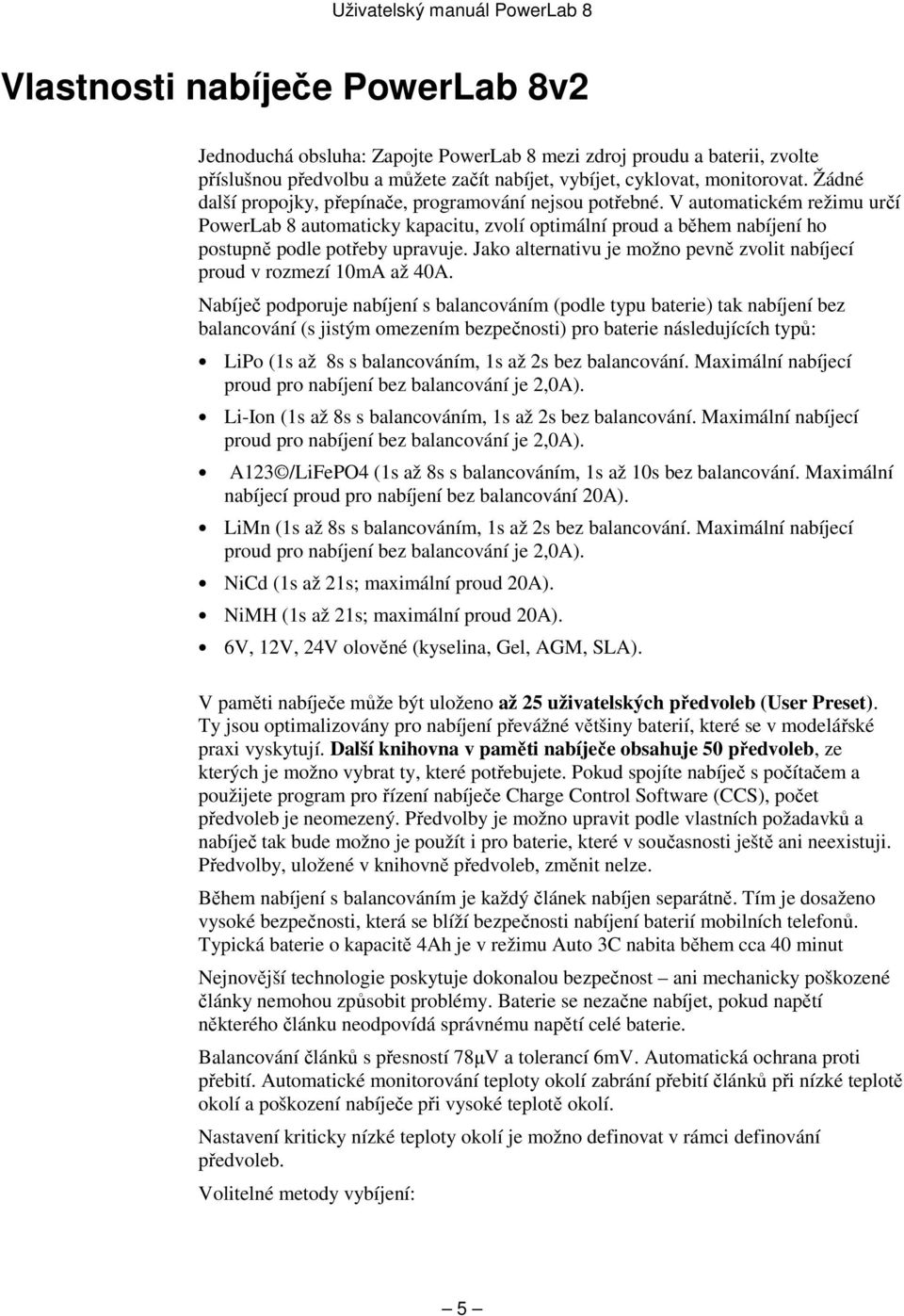 V automatickém režimu určí PowerLab 8 automaticky kapacitu, zvolí optimální proud a během nabíjení ho postupně podle potřeby upravuje.