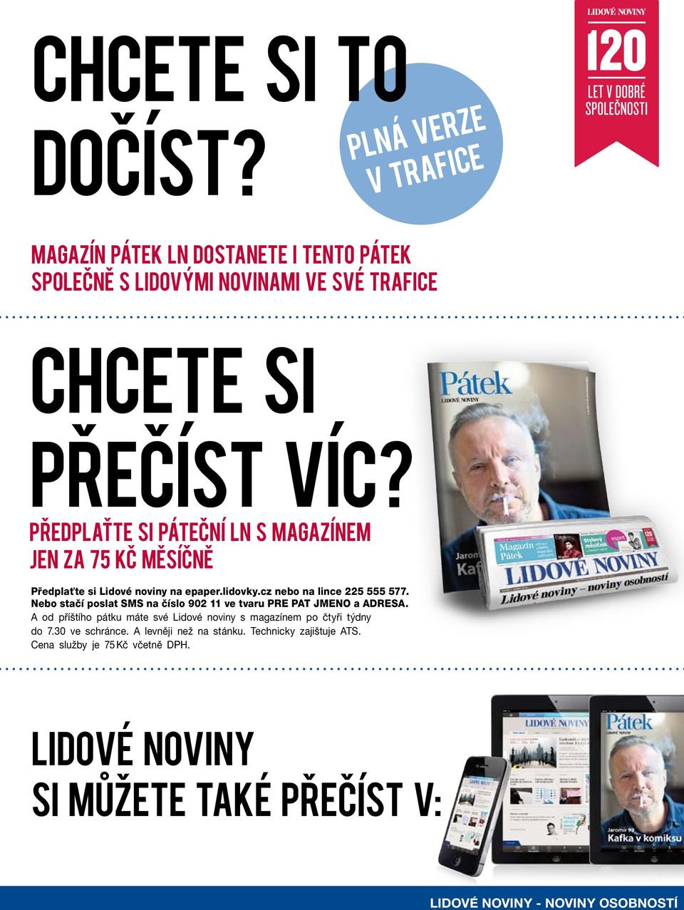 Nebo stačí poslat SMS na číslo 902 11 ve tvaru PRE PAT JMENO a ADRESA. A od příštího pátku máte své Lidové noviny s magazím po čtyři týdny do 7.