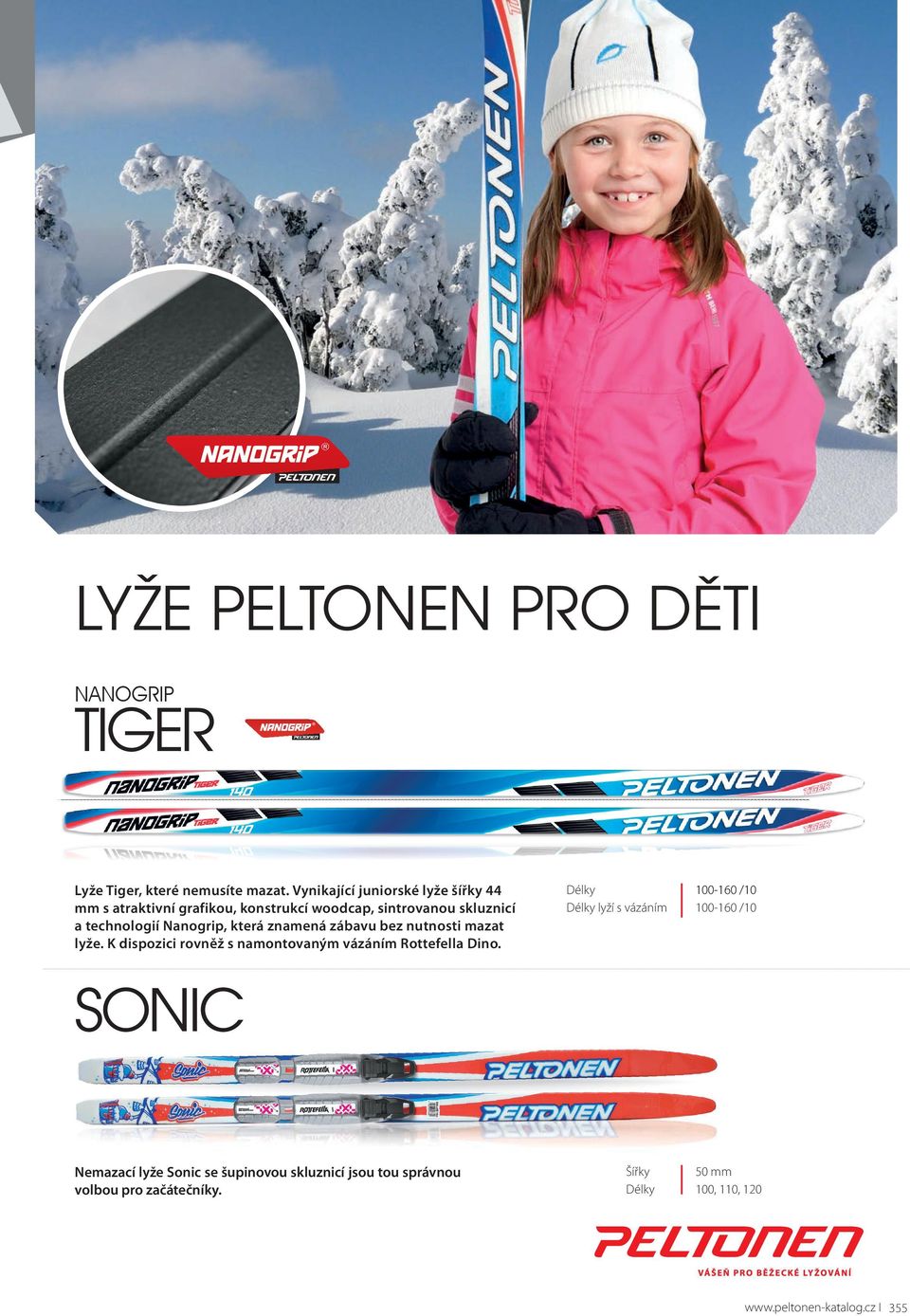 anogrip, která znamená zábavu bez nutnosti mazat lyže. K dispozici rovněž s namontovaným vázáním Rottefella Dino.