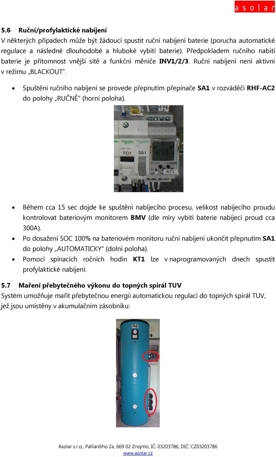 Spuštění ručního nabíjení se provede přepnutím přepínače SA1 v rozváděči RHF-AC2 do polohy RUČNĚ (horní poloha).