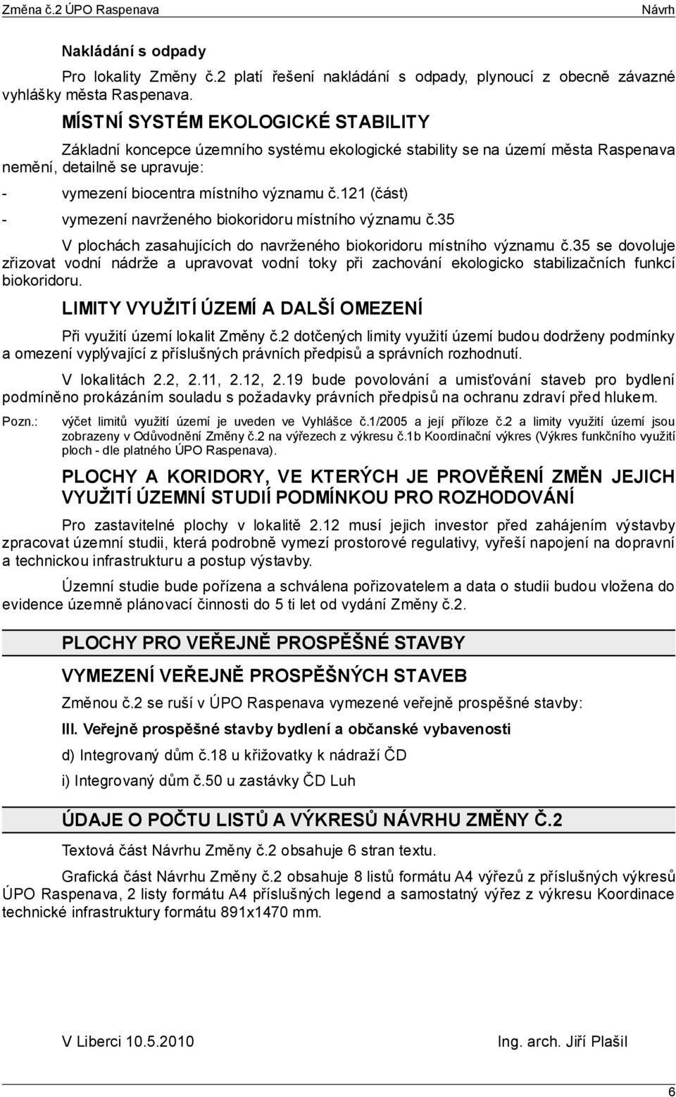 121 (část) - vymezení navrženého biokoridoru místního významu č.35 V plochách zasahujících do navrženého biokoridoru místního významu č.