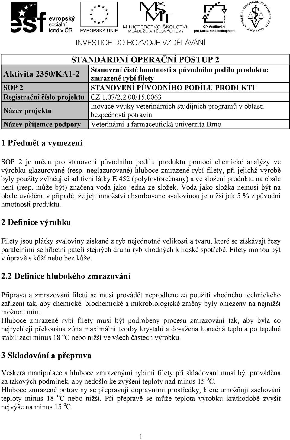 Voda jako složka nemusí být na obale uváděna v případě, že její množství absorbované svalovinou je nižší jak 5 % z původní hmotnosti produktu.