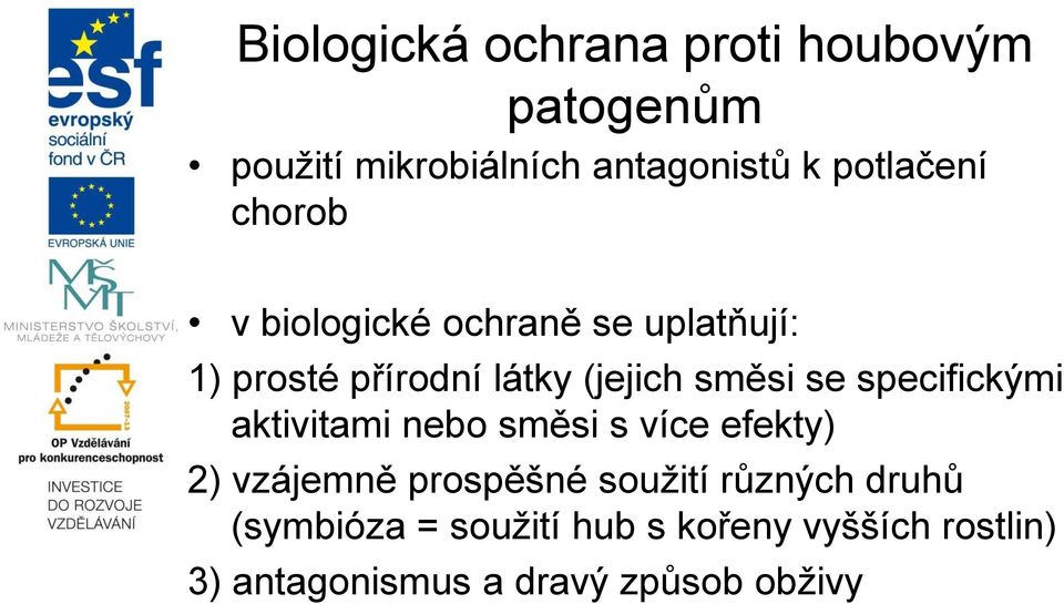 směsi se specifickými aktivitami nebo směsi s více efekty) 2) vzájemně prospěšné souţití