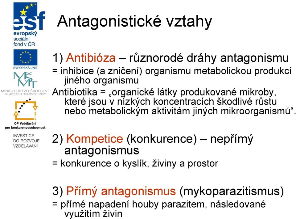 nebo metabolickým aktivitám jiných mikroorganismů.