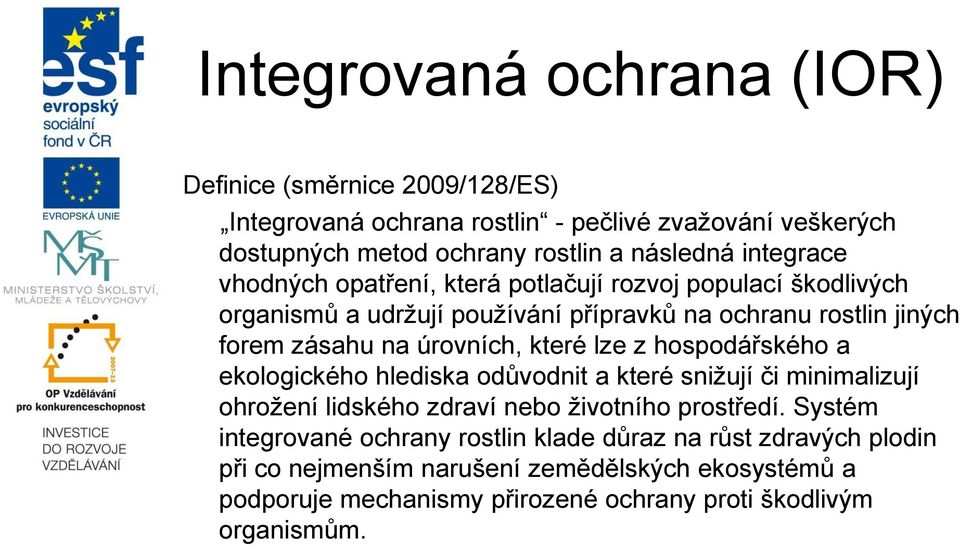 které lze z hospodářského a ekologického hlediska odůvodnit a které sniţují či minimalizují ohroţení lidského zdraví nebo ţivotního prostředí.