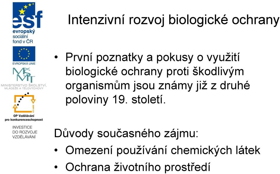známy jiţ z druhé poloviny 19. století.