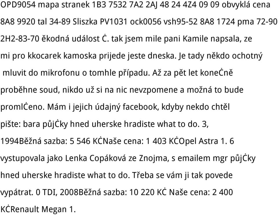 Až za pět let konečně proběhne soud, nikdo už si na nic nevzpomene a možná to bude promlčeno.