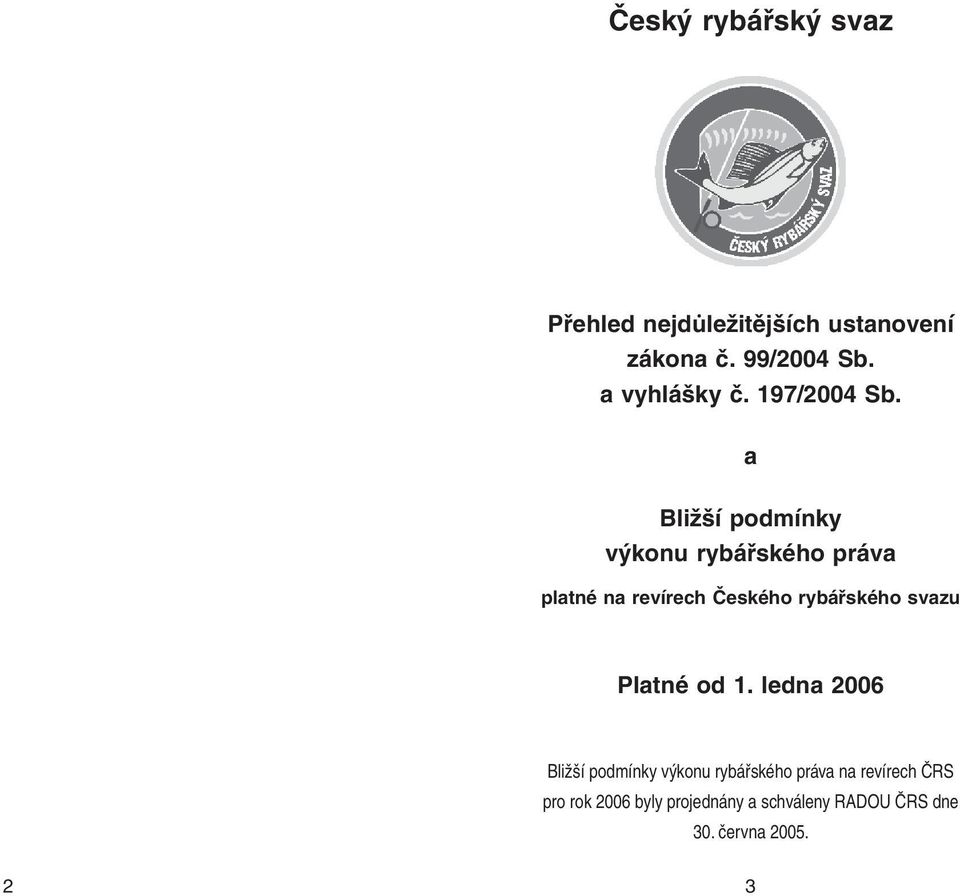 a Bližší podmínky výkonu rybářského práva platné na revírech Českého rybářského svazu