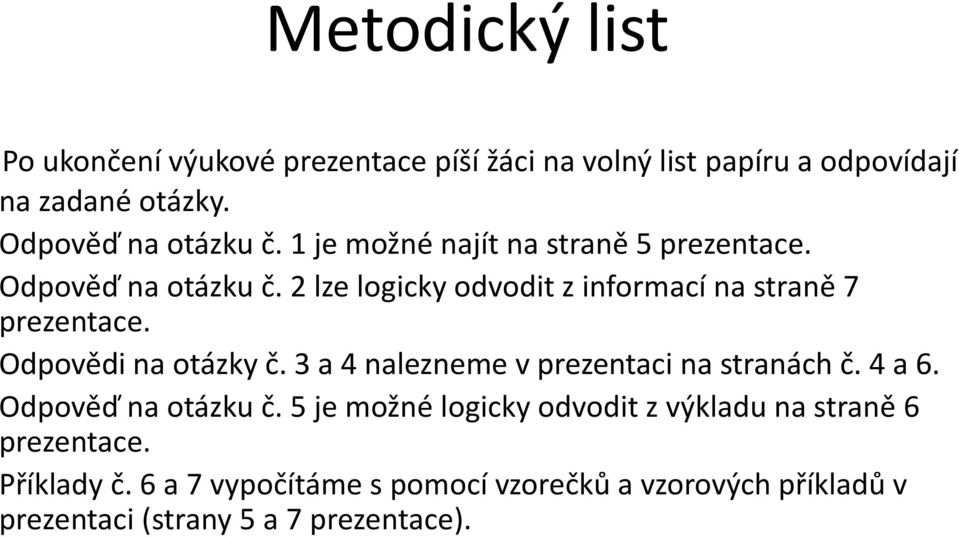 Odpovědi na otázky č. 3 a 4 nalezneme v prezentaci na stranách č. 4 a 6. Odpověď na otázku č.