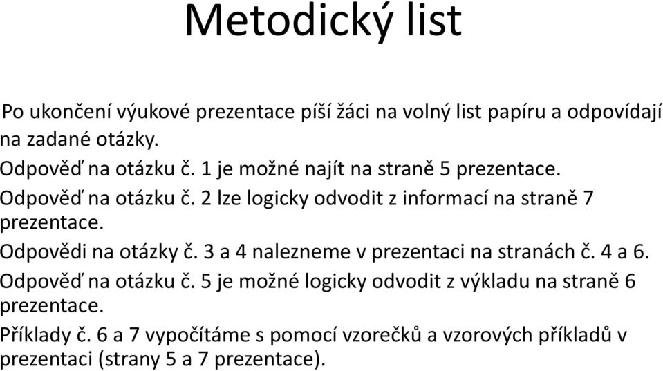 Odpovědi na otázky č. 3 a 4 nalezneme v prezentaci na stranách č. 4 a 6. Odpověď na otázku č.