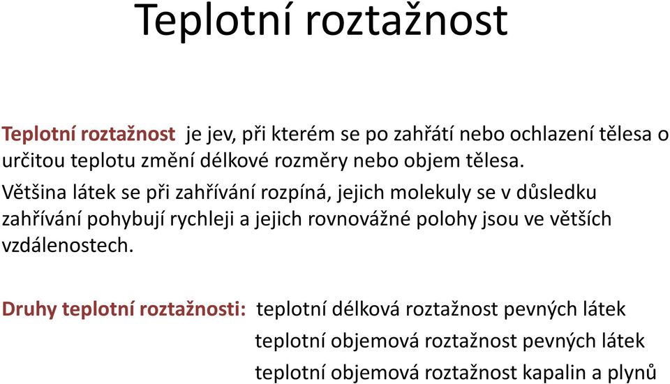 Většina látek se při zahřívání rozpíná, jejich molekuly se v důsledku zahřívání pohybují rychleji a jejich