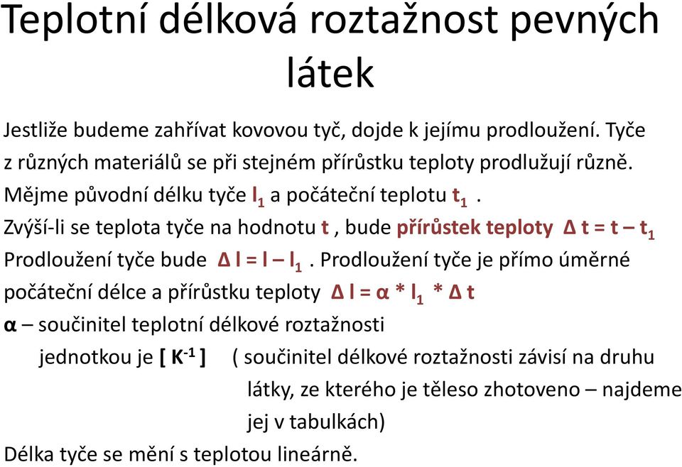 Zvýší-li se teplota tyče na hodnotu t, bude přírůstek teploty Δ t = t t 1 Prodloužení tyče bude Δ l = l l 1.