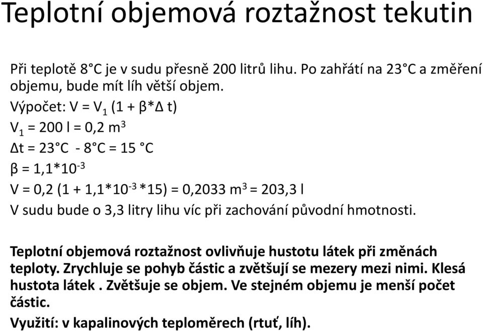 3,3 litry lihu víc při zachování původní hmotnosti. Teplotní objemová roztažnost ovlivňuje hustotu látek při změnách teploty.