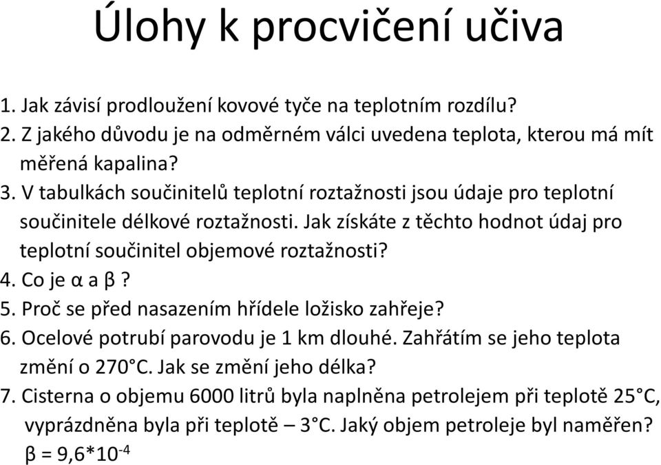 Jak získáte z těchto hodnot údaj pro teplotní součinitel objemové roztažnosti? 4. Co je α a β? 5. Proč se před nasazením hřídele ložisko zahřeje? 6.