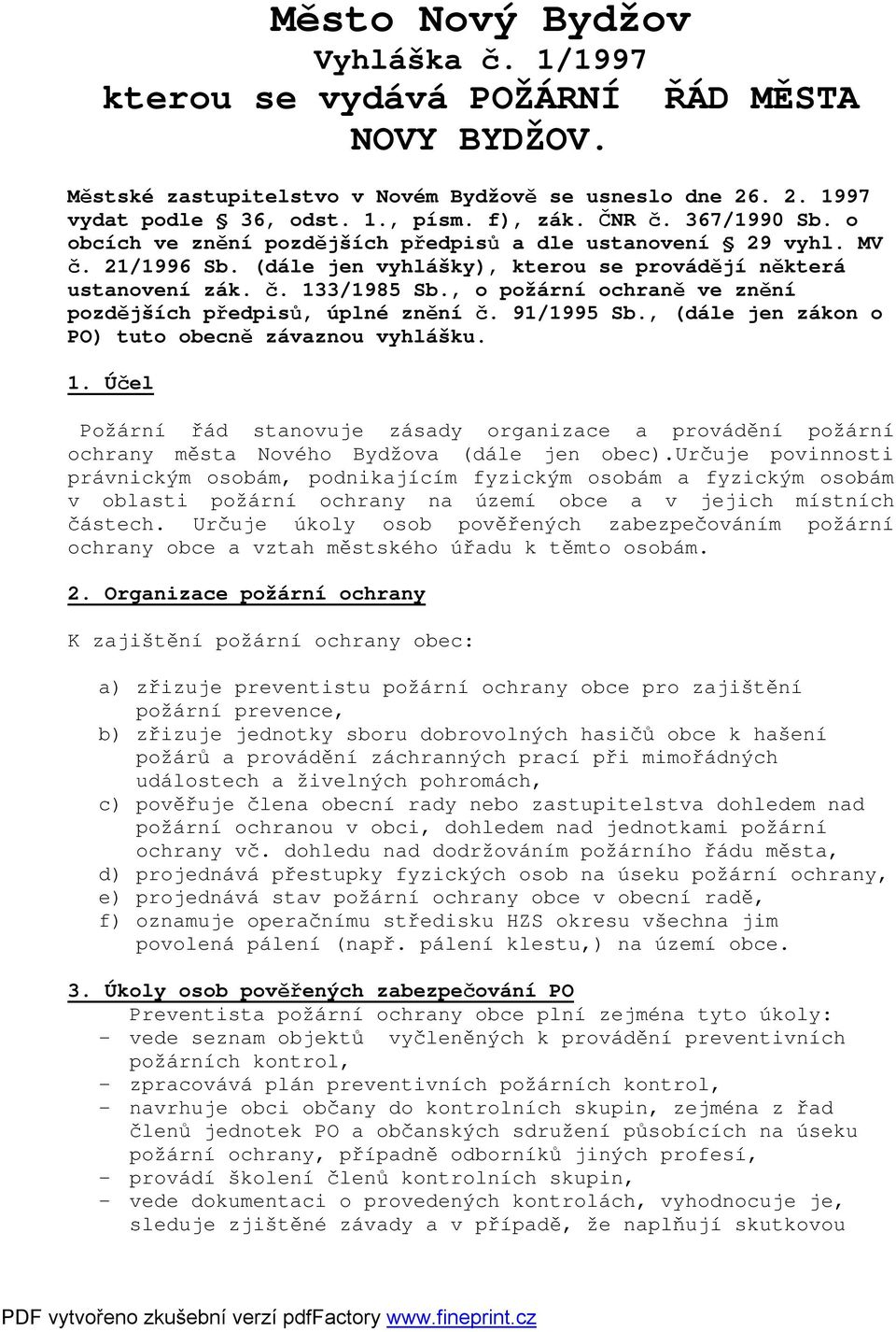 , o požární ochraně ve znění pozdějších předpisů, úplné znění č. 91/1995 Sb., (dále jen zákon o PO) tuto obecně závaznou vyhlášku. 1.