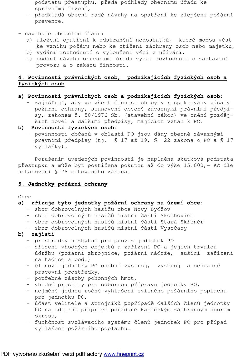 c) podání návrhu okresnímu úřadu vydat rozhodnutí o zastavení provozu a o zákazu činnosti. 4.