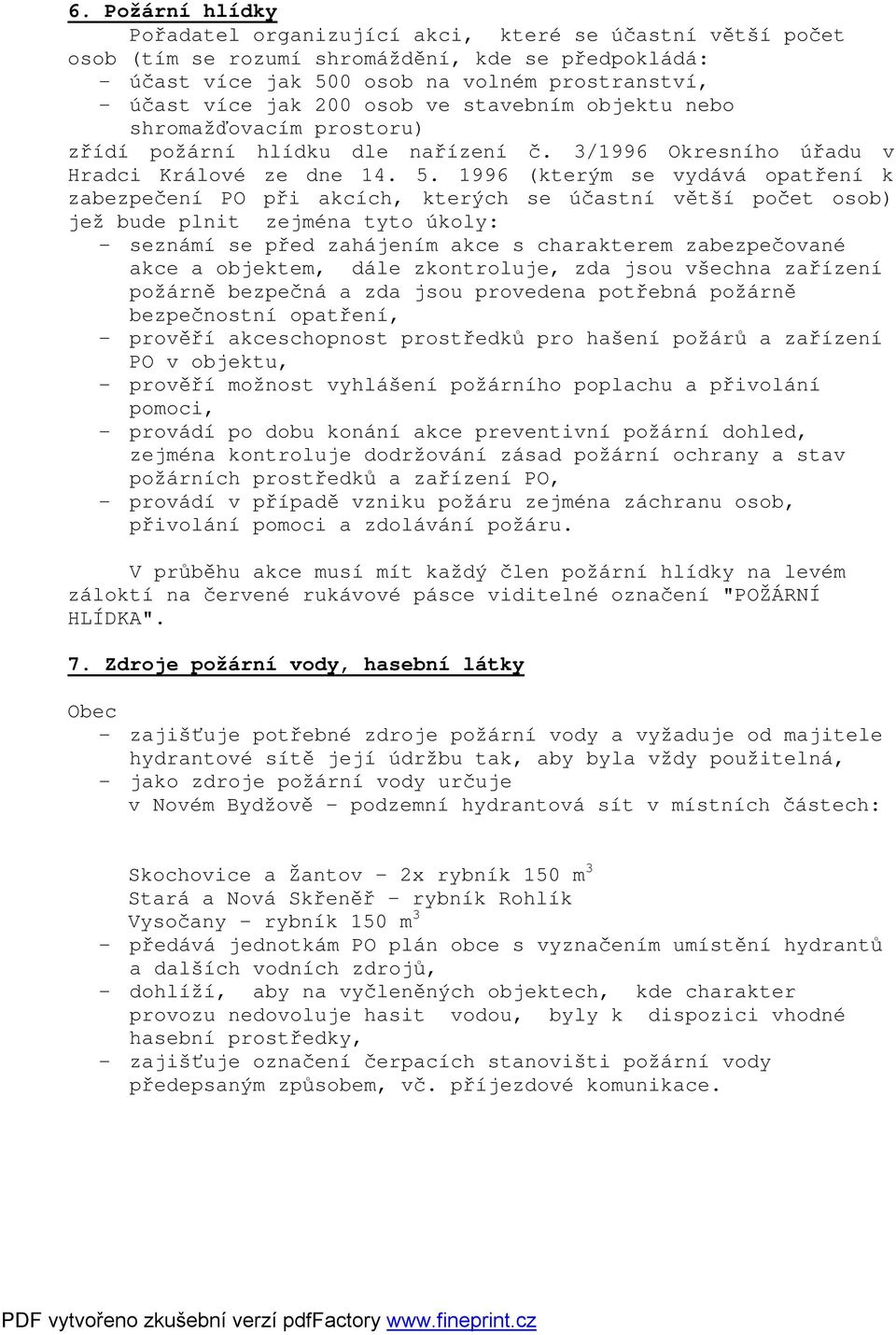 1996 (kterým se vydává opatření k zabezpečení PO při akcích, kterých se účastní větší počet osob) jež bude plnit zejména tyto úkoly: - seznámí se před zahájením akce s charakterem zabezpečované akce