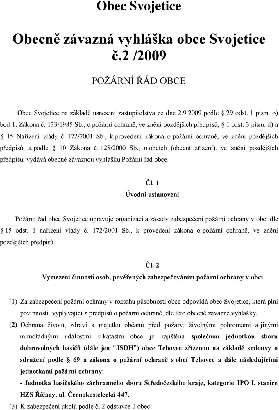 , k provedení zákona o požární ochraně, ve znění pozdějších předpisů, a podle 10 Zákona č. 128/2000 Sb.