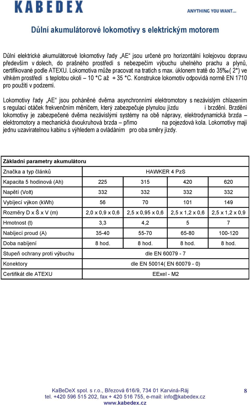 Konstrukce lokomotiv odpovídá normě EN 1710 pro použití v podzemí.