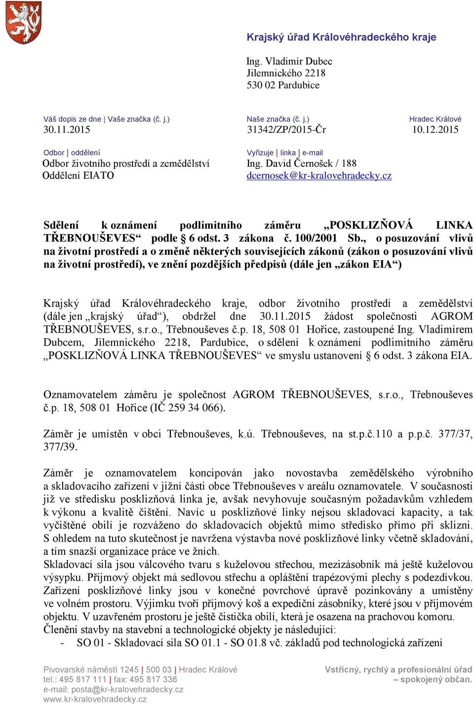 cz Sdělení k oznámení podlimitního záměru POSKLIZŇOVÁ LINKA TŘEBNOUŠEVES podle 6 odst. 3 zákona č. 100/2001 Sb.