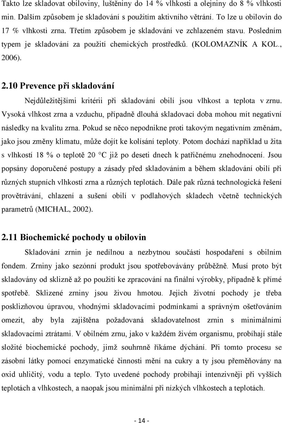 06). 2.10 Prevence při skladování Nejdůleţitějšími kritérii při skladování obilí jsou vlhkost a teplota v zrnu.