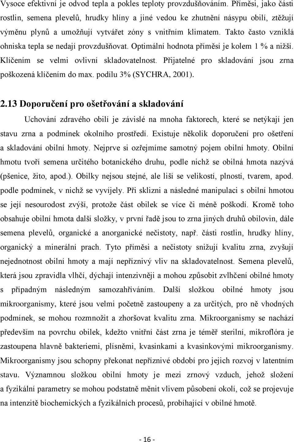 Takto často vzniklá ohniska tepla se nedají provzdušňovat. Optimální hodnota příměsí je kolem 1 % a niţší. Klíčením se velmi ovlivní skladovatelnost.