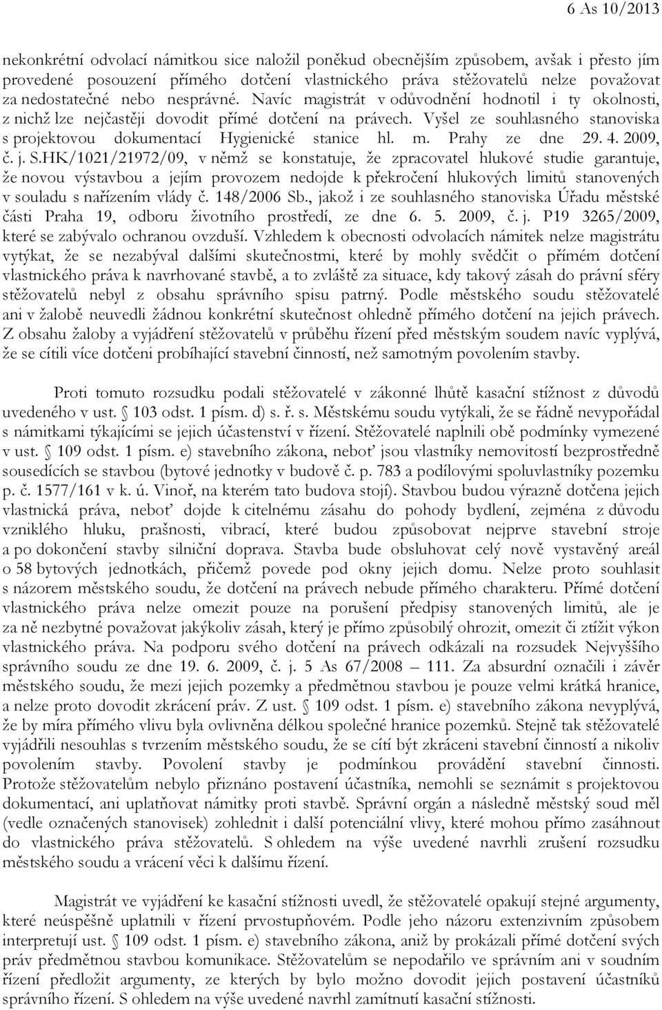 Vyšel ze souhlasného stanoviska s projektovou dokumentací Hygienické stanice hl. m. Prahy ze dne 29. 4. 2009, č. j. S.