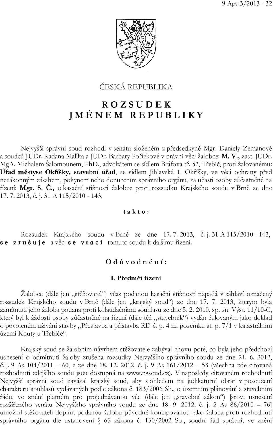 52, Třebíč, proti žalovanému: Úřad městyse Okříšky, stavební úřad, se sídlem Jihlavská 1, Okříšky, ve věci ochrany před nezákonným zásahem, pokynem nebo donucením správního orgánu, za účasti osoby