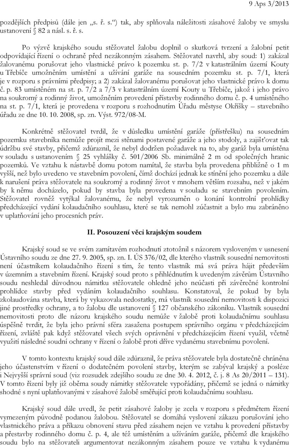 p. 7/1, která je v rozporu s právními předpisy; a 2) zakázal žalovanému porušovat jeho vlastnické právo k domu č. p. 83 umístěném na st. p. 7/2 a 7/3 v katastrálním území Kouty u Třebíče, jakož i jeho právo na soukromý a rodinný život, umožněním provedení přístavby rodinného domu č.