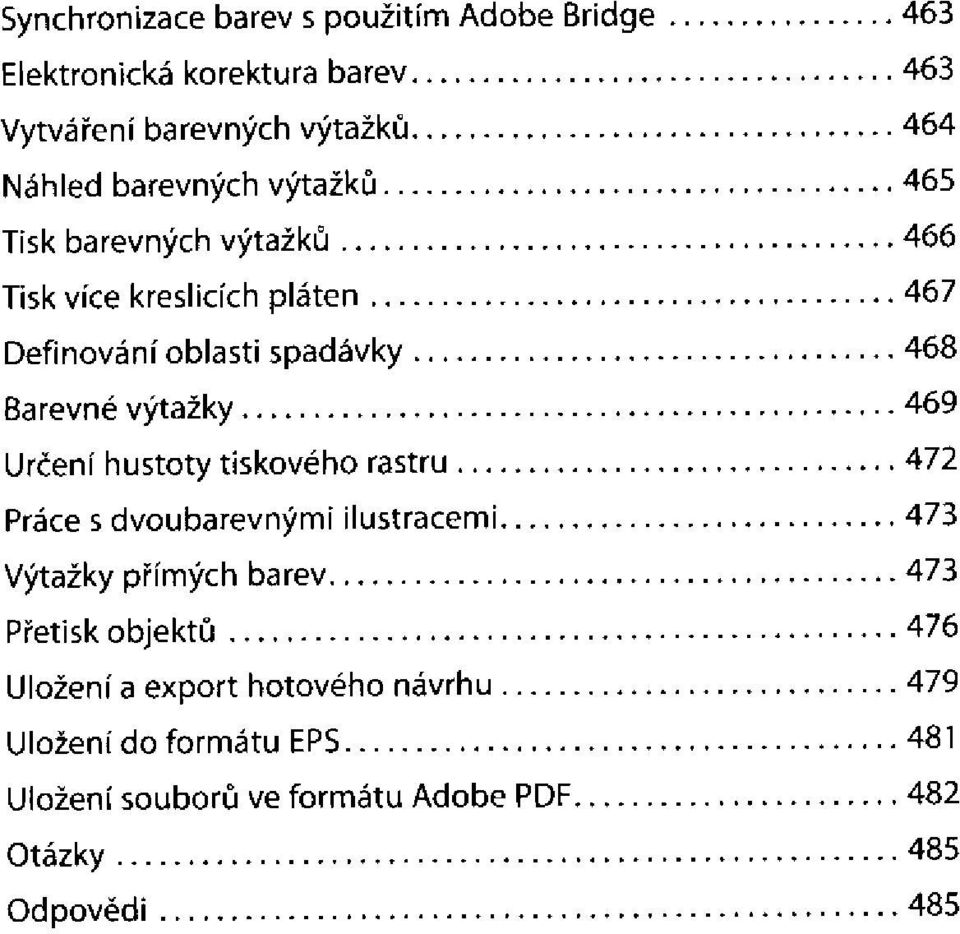 výtažky Určení hustoty tiskového rastru Práce s dvoubarevnými ilustracemi Výtažky přímých barev Přetisk