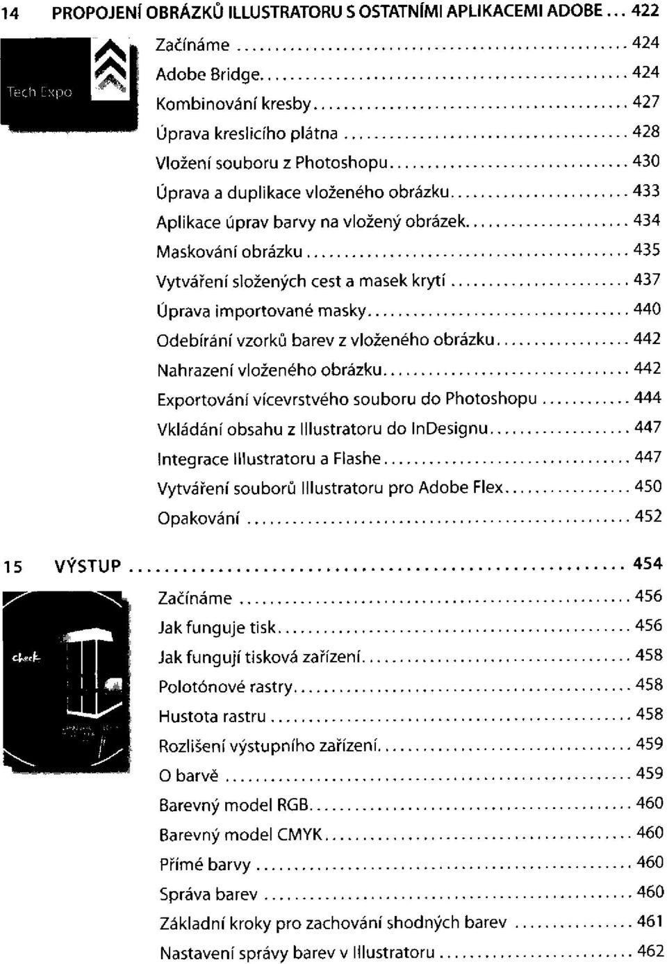 složených cest a masek krytí Úprava importované masky Odebírání vzorků barev z vloženého obrázku Nahrazení vloženého obrázku Exportování vícevrstvého souboru do Photoshopu Vkládání obsahu z