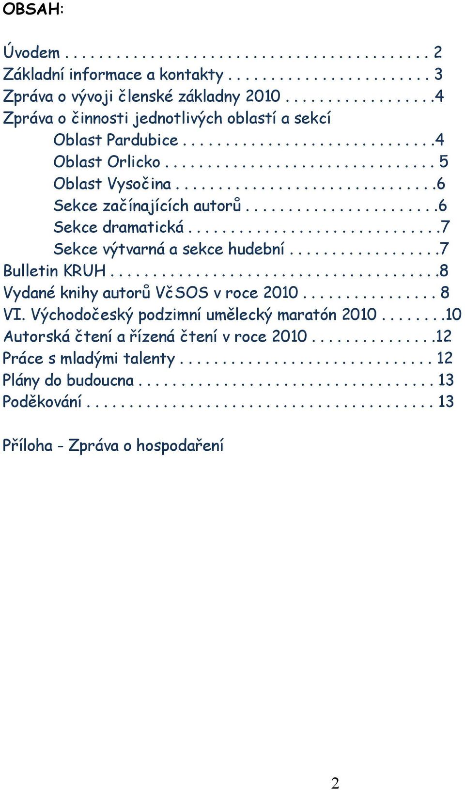 ..............................6 Sekce začínajících autorů.......................6 Sekce dramatická..............................7 Sekce výtvarná a sekce hudební..................7 Bulletin KRUH.