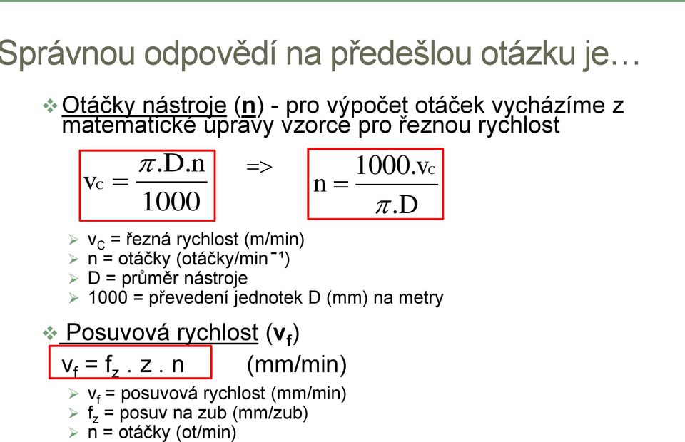 n 1000 v C = řezná rychlost (m/min) n = otáčky (otáčky/min ¹) D = průměr nástroje 1000 = převedení
