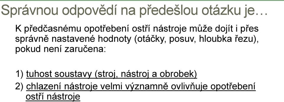 hloubka řezu), pokud není zaručena: 1) tuhost soustavy (stroj, nástroj a