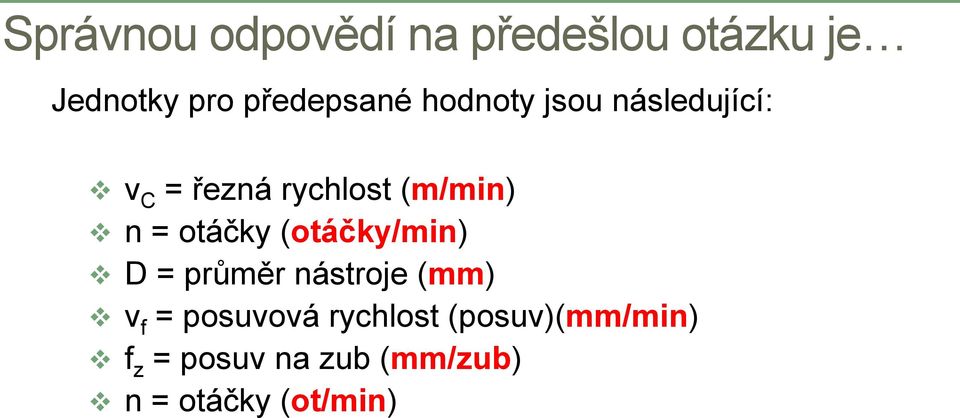 (m/min) n = otáčky (otáčky/min) D = průměr nástroje (mm) v f =