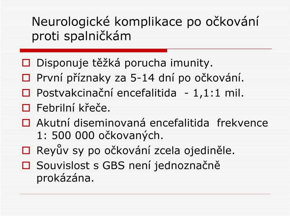 Postvakcinační encefalitida - 1,1:1 mil. Febrilní křeče.
