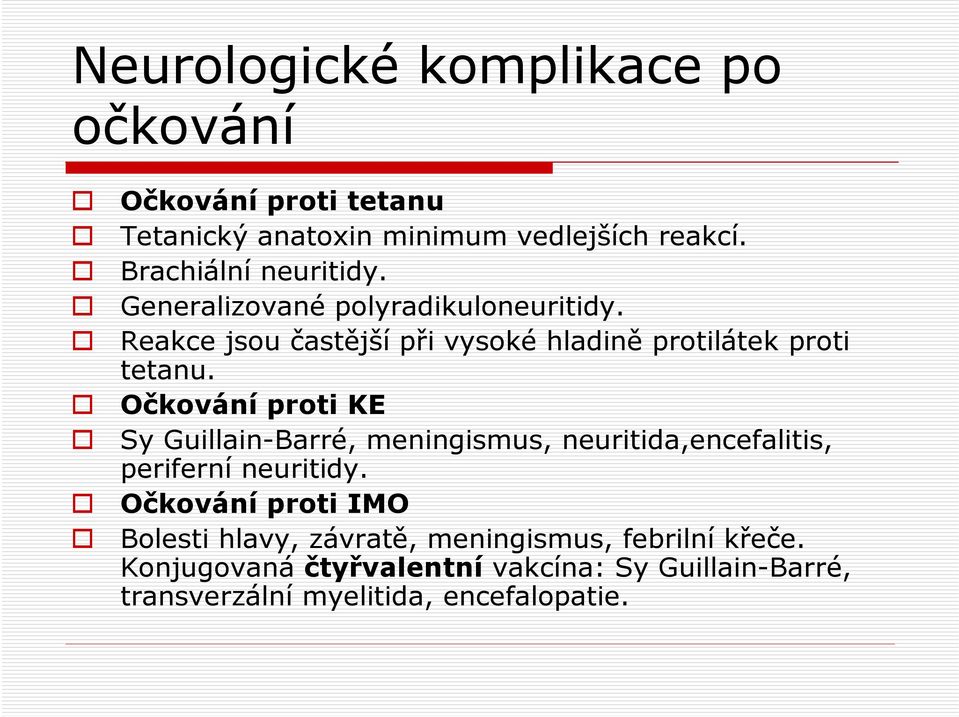 Očkování proti KE Sy Guillain-Barré, meningismus, neuritida,encefalitis, periferní neuritidy.
