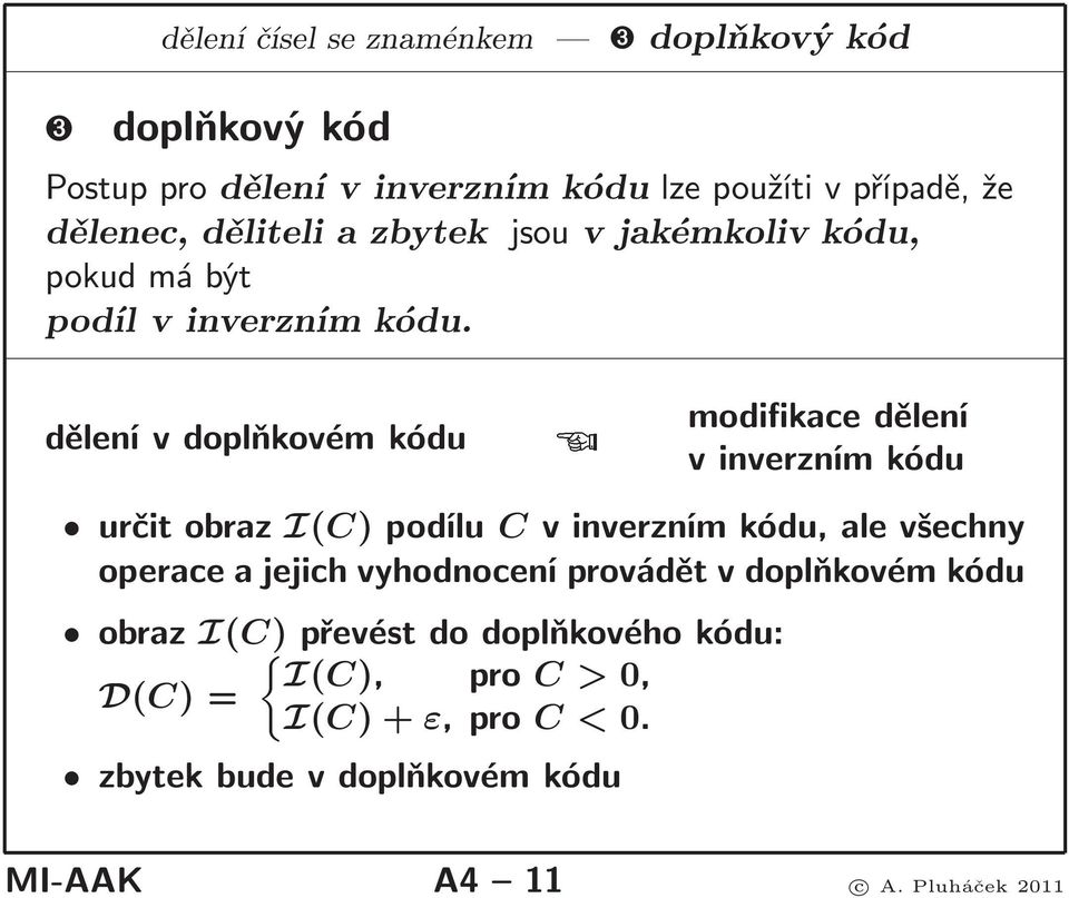 dělenívdoplňkovémkódu modifikacedělení v inverzním kódu určit obraz I(C) podílu C v inverzním kódu, ale všechny operace a