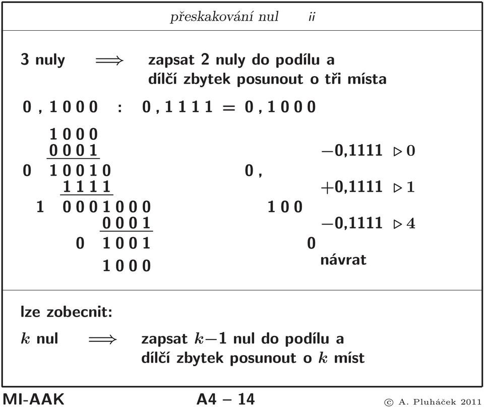 +0,1111 1 1 0001000 100 0001 0,1111 4 0 1001 0 návrat 1000 lze zobecnit: